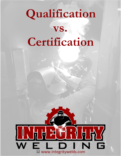 Integrity Welding LLC Welding Certification Versus Qualification